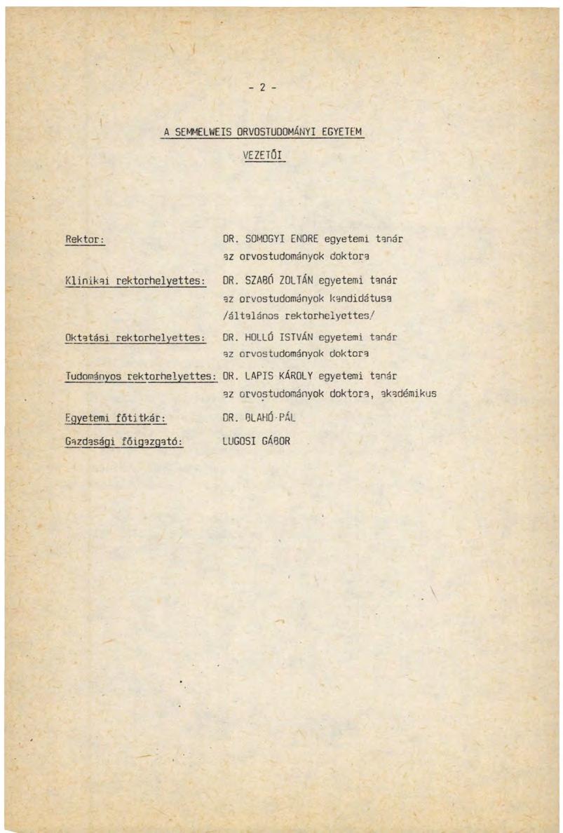 - 2 - A SEMMELWEIS ORVOSTUDOMÁNYI EGYETEM VEZETŐI Rektor: OR. SOMOGYI ENORE egyetemi tanár az orvostudományok doktora Klinikai rektorhelyettes: Oktatási rektorhelyettes: OR.