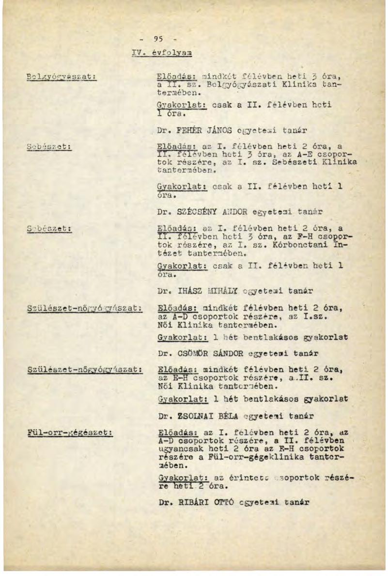 - 95 - ГУ. évfolyam Р с 1 /,.уо ГУ isí-ats Előadás: mindkét félévben heti 3 óra, a I I. sä. Belgyógyászati Klinika tantermében. Gyakorlati csak а II. felévben, heti i óra. Dr.