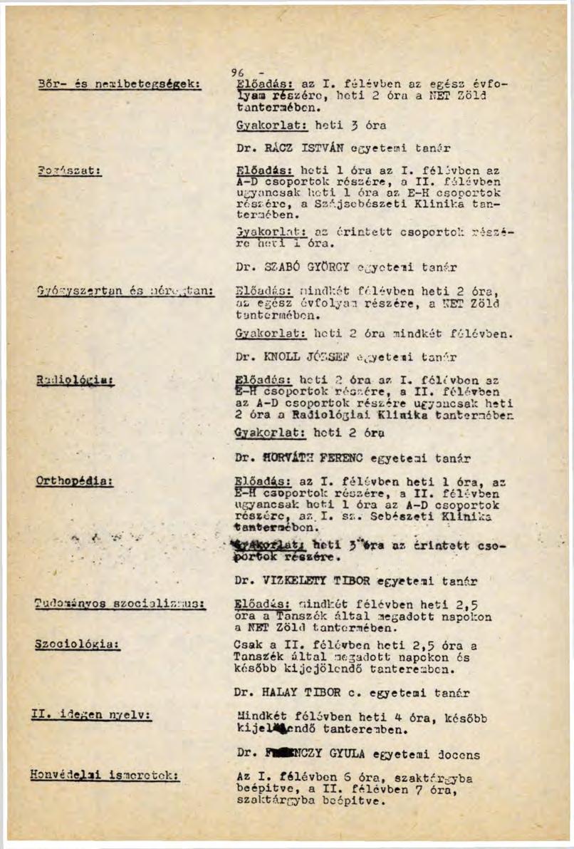 Збг- és nemibetegségek:?otiszát: Gyó'-yszcrtan és iiéívgtan: 3adiplót'ia: Orthopédla: 96 - Előadás: az I. félévben az egész évfolyam részére, heti 2 óra а НЕТ Zöld tantoraiban.