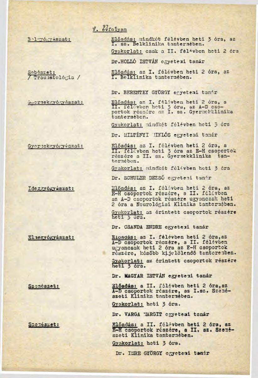 3 'I ".'ó.ryásaat: Sebészet: / Trau :atológia / j-,.crmckrvó-'tyaszat: Győr mek^yо к у ászai: Idcz^yó^yászát; SlmegyÓCTászat: Szemészet: Szemészet: ElőadAs: mindkét félévben heti 3 óra, az TI sz.