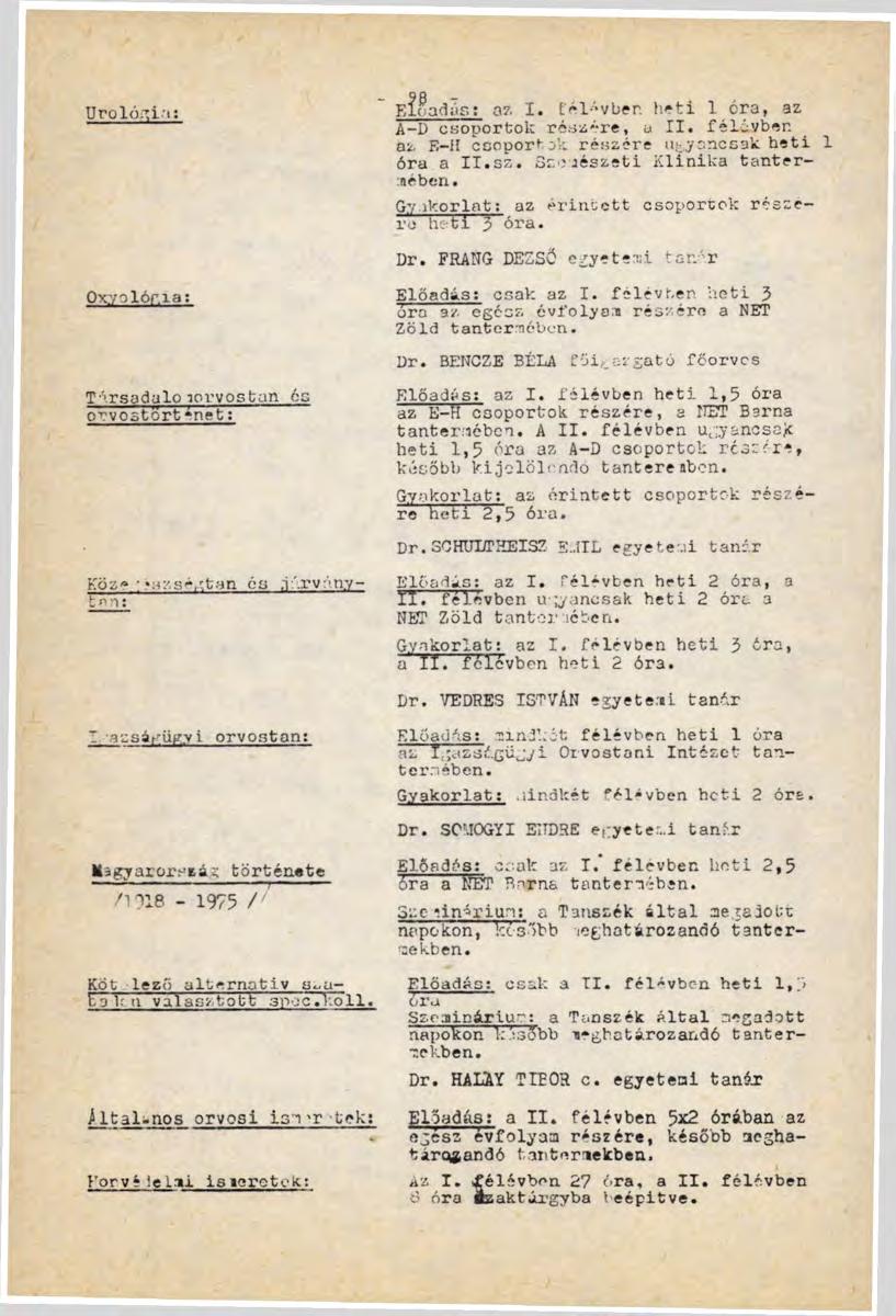 Urológia: Eladás: az X. t'él vber. hiti 1 óra, az A-D csoportok részire, a II. félévben az E-H csoportok részére ugyancsak heti 1 óra a II.sz. Szemészeti Klinika tantermében.