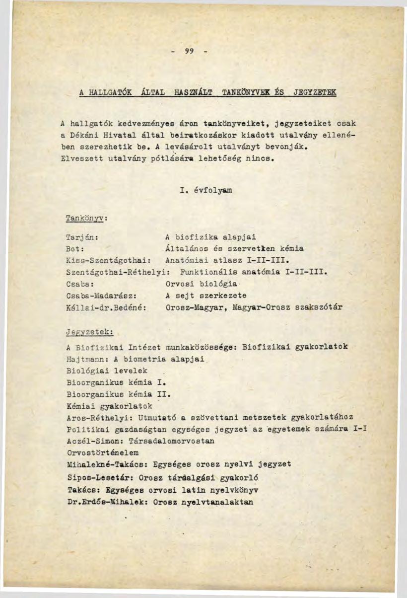 99 A HALLGATÓK ÁLTAL HASZNÁLT TANKÖNYVEK ÉS JEGYZETEK A hallgatók kedvezményes áron tankönyveiket, jegyzeteiket csak a Dékáni Hivatal által beiratkozáskor kiadott utalvány ellenében szerezhetik be.