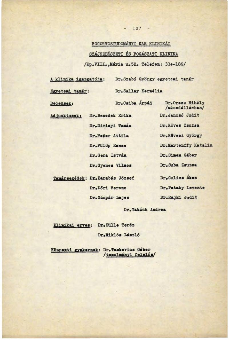 107 POGQRVOSTUDOMÁHYI K A R KLIHIKÁI SZÁJSEBÉSZETI ÉS FOGÁSZATI KLINIKA /Bp.VIII..Mária u.52. Telefen: ЗЭе-189/ A kiiáik«i g azgatója: Egyetemi taaá.-г: Dr.Szabó György egyetemi tanár Dr.