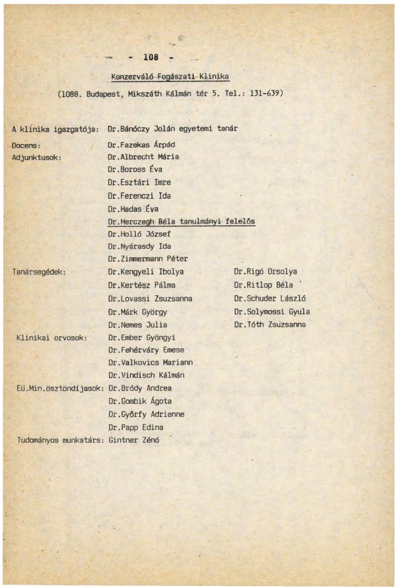 r > - - 108 - Konzerváló Fogászati-Klinika (1088. Budapest, Mikszáth Kálmán tér 5. Tel.: 131-639) A klinika igazgatója: Dr.Bánóczy Jolán egyetemi tanár Docens: Adjunktusok: Dr.Fazekas Árpád Dr.