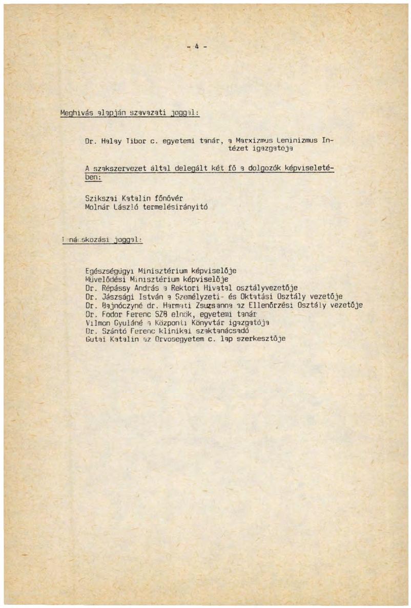 Meghívás alapján szavazati goggal: Or. Halay Tibor c.