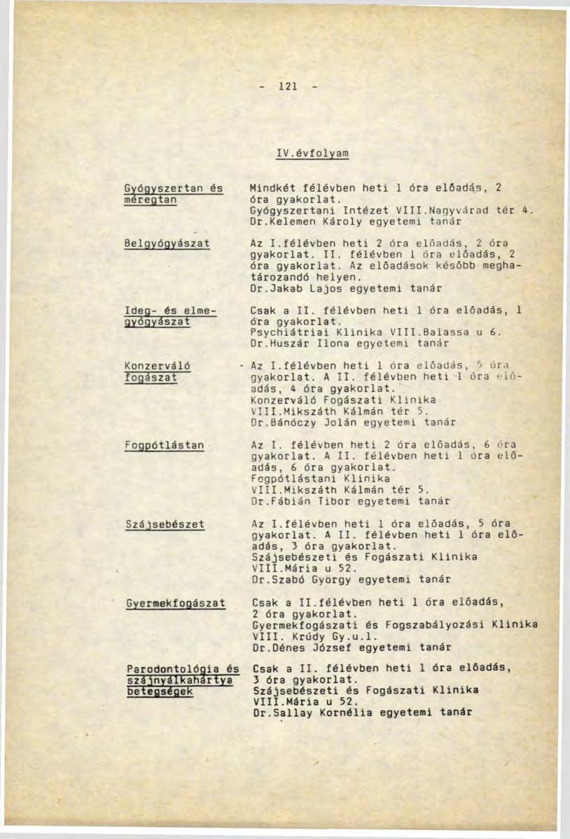 121 IV.évfolyam Gyógyszertan és méregtan Belgyógyászat Ideg- és elmegyógyászit Konzerváló fogászat Fogpótlástan Szájsebészet Gyermekiogászat Mindkét félévben heti 1 óra előadás, 2 óra gyakorlat.