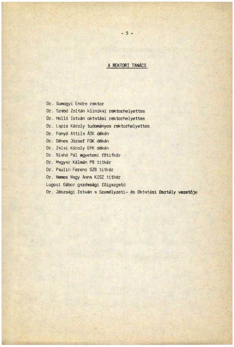 A REKTORI TANÁCS Dr. Somogyi Endre rektor Dr. Szabó Zoltán klinikai rektorhelyettes Or. Holló István oktatási rektorhelyettes Dr. Lapis Károly tudományos rektorhelyettes Dr. Fonyó Attila ÁOK dékán Dr.