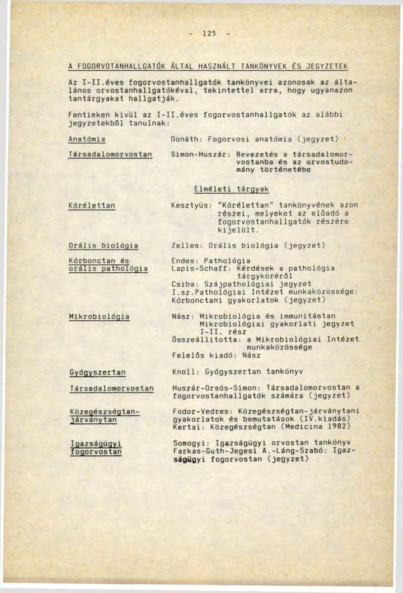 125 A FOGORVOTANHALLGATÚK ÁLTAL HASZNÁLT TANKÖNYVEK ÉS JEGYZETEK Az I-II.