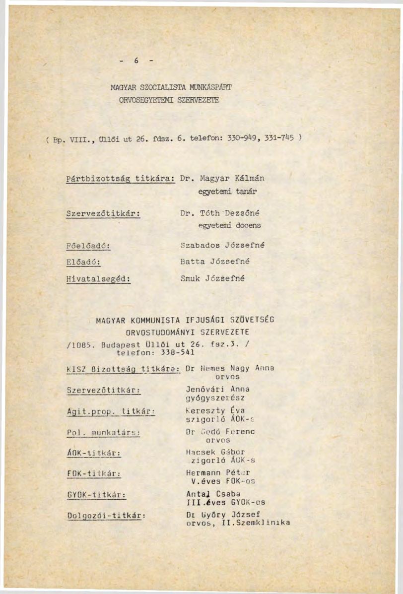 6 MAGYAR SZOCIALISTA MUNKÁSPÁRT ORVOSEGYETEMI SZERVEZETE ( Bp. VIII., üllői ut 26. fdsz. 6. telefon: 330-949, 3.31-745 ) Pártbizottság titkára: Dr.