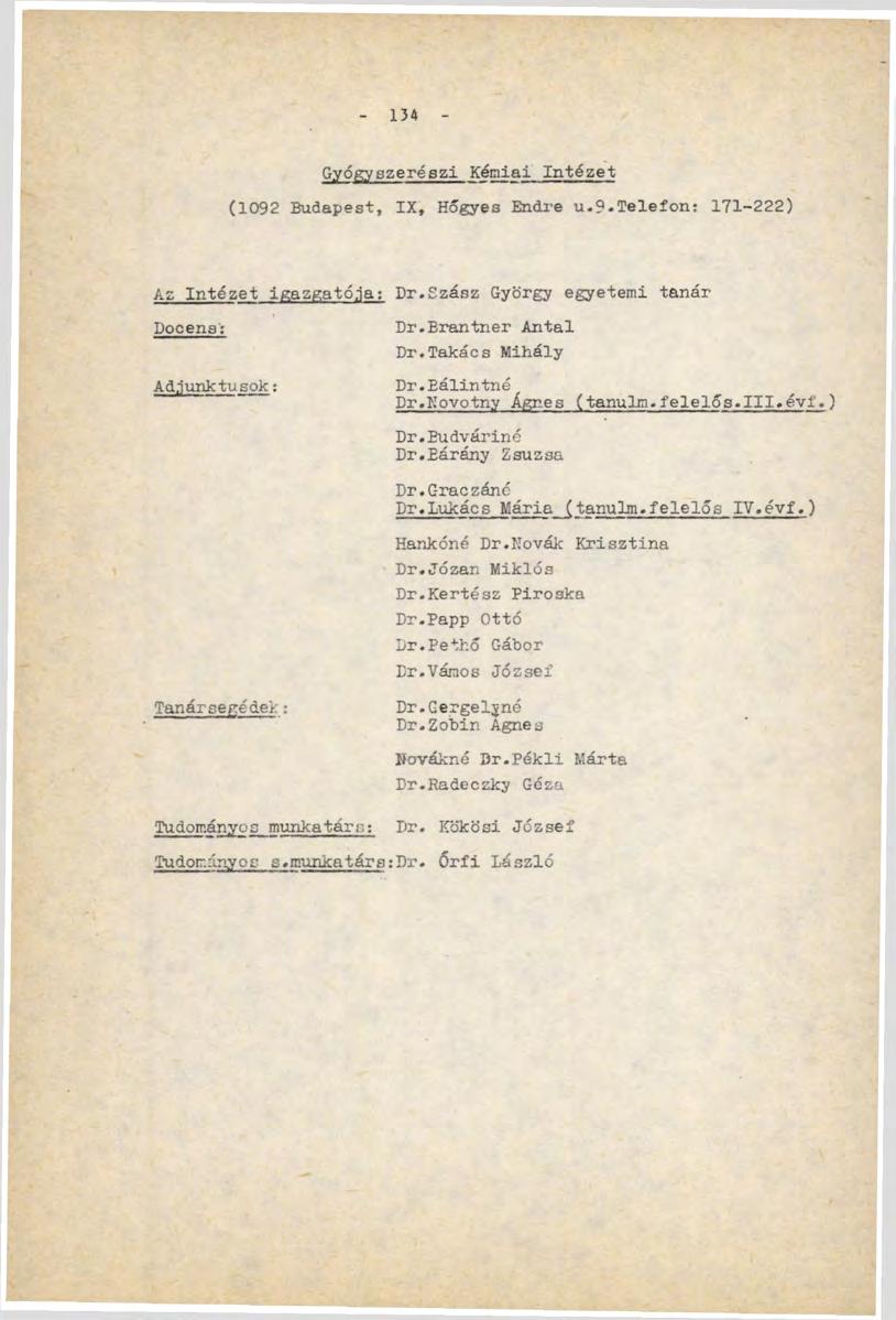 13A Gyógyszerészi Kémiai Intézet (1092 Budapest, IX, Hőgyes Endre u.9-telefon: 171-222) Az Intézet igazgatója: Dr.Szász György egyetemi tanár Docens'; Adjunktusok; Dr.Erantner Antal Dr.