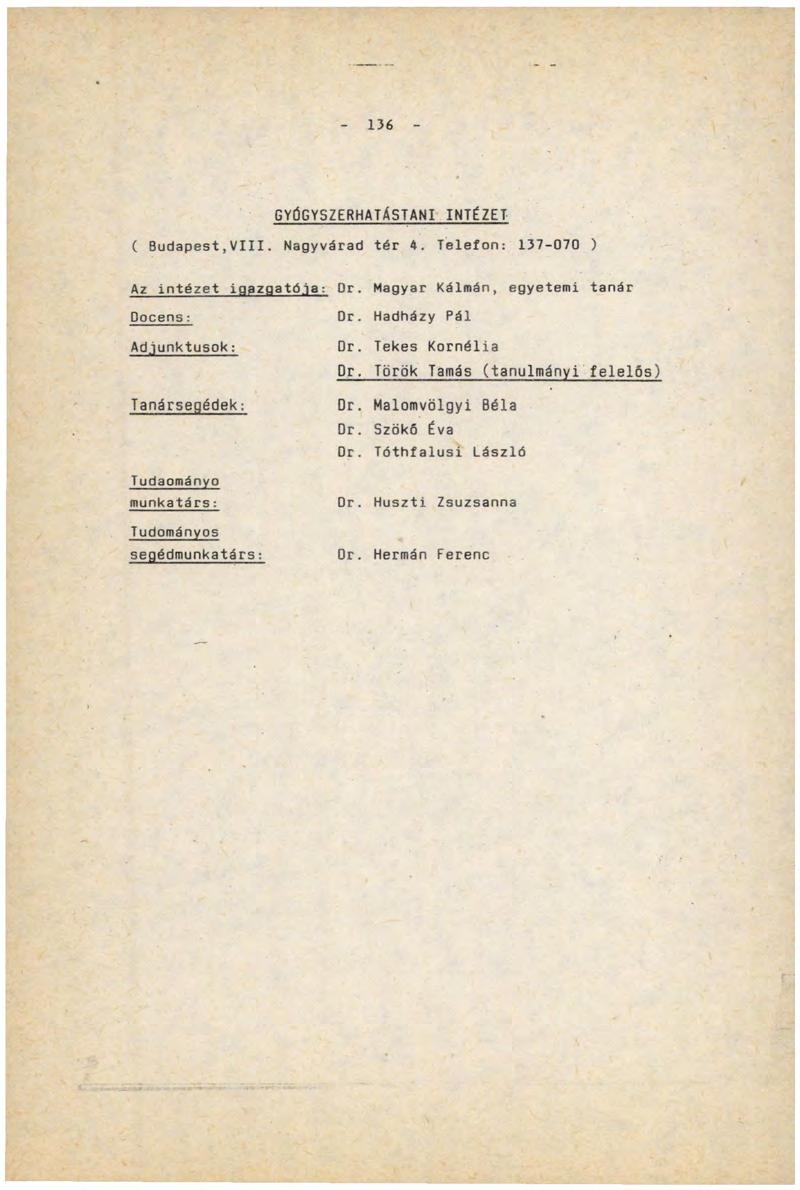 136 GYÚGYSZERHATÁSTANI INTÉZET ( B ud apest,v I I I. Nagyvárad tér 4. Telefon: 137-070 ) Az intézet igazgatója: Dr.