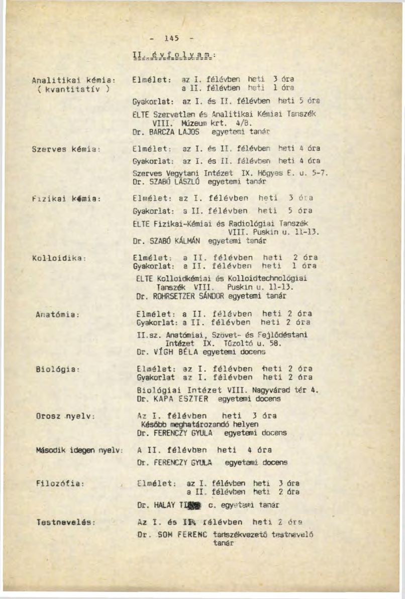 145 у,jlgl: Analitikai kémia: ( kvantitatív ) Szerves kémia: Fizikai kémia: Xolloidika: Anatómia: Biológia Orosz nyelv: Második ideger. nyelv; Filozófia: Testnevelés: Elmélet: az I.