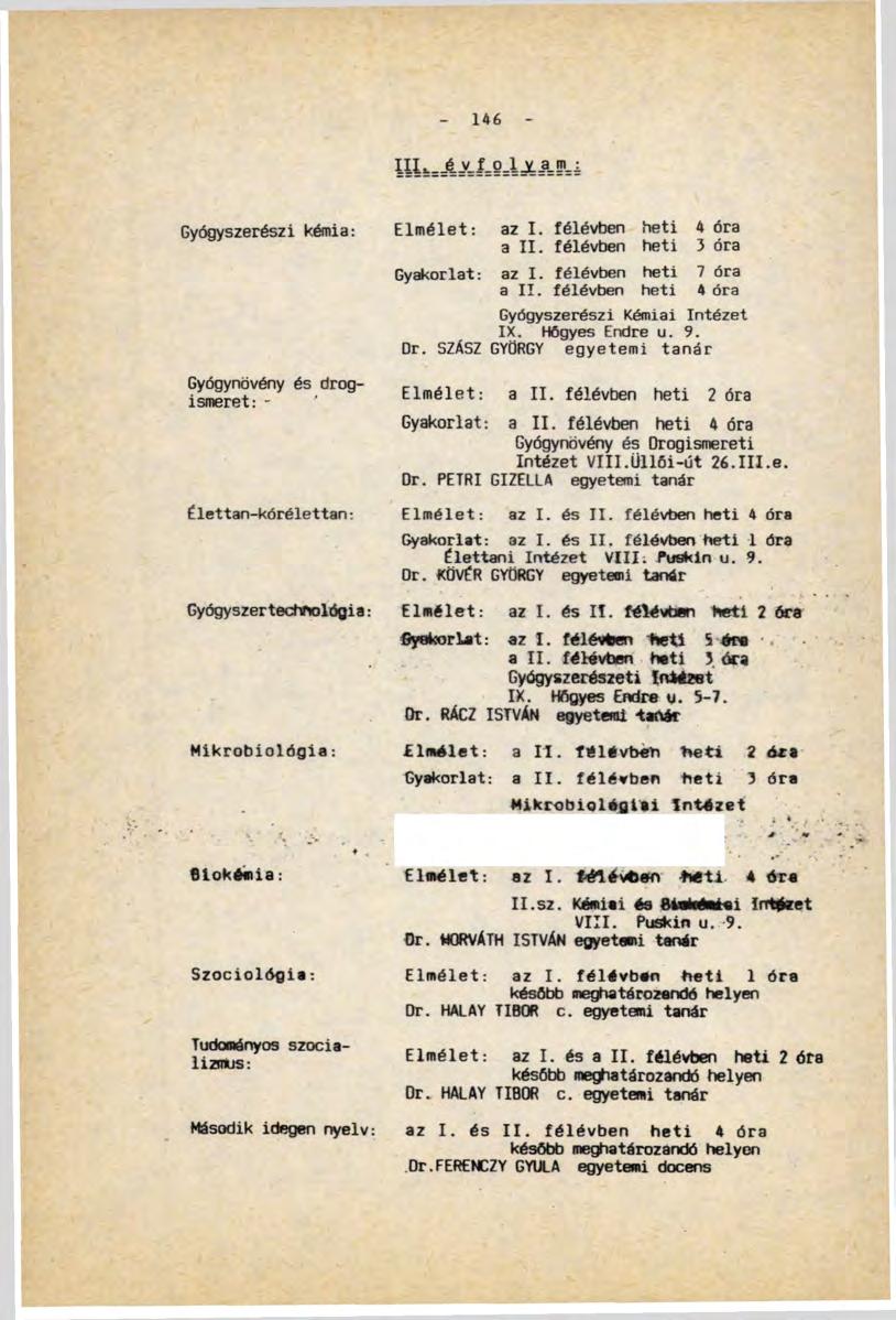 146 IIIL.é. _v_ _g_i _y._a_dl i Gyógyszerészi kémia: Gyógynövény és drogismeret: - Élettan-kórélettan: Gyógyszertecbhológi a: Mikrobiológia: Elmélet: az I. félévben a II.