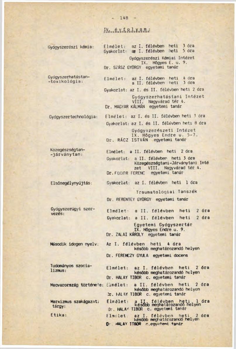 - 148 - IV. é v f 0.1 у am: Gyógyszerészi kémia: Gyógyszerhatástan- -toxikológia: Gyógyszertechnológia: KOzegészségtan- -járványtan: Elsősegélynyújtás: Gyógyszerügyi szervezés : Második idegen nyelv.