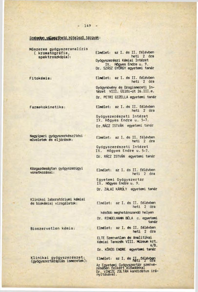149 Műszeres gyógyszeranalízis ( kromatográíia, spektroszkópia): Fitokémia: Farmakokinetika: Nagyipari gyógyszerkészltési műveletek és eljárások: Közgazdaságtan gyógyszerügyi vonatkozásai: Klinikai