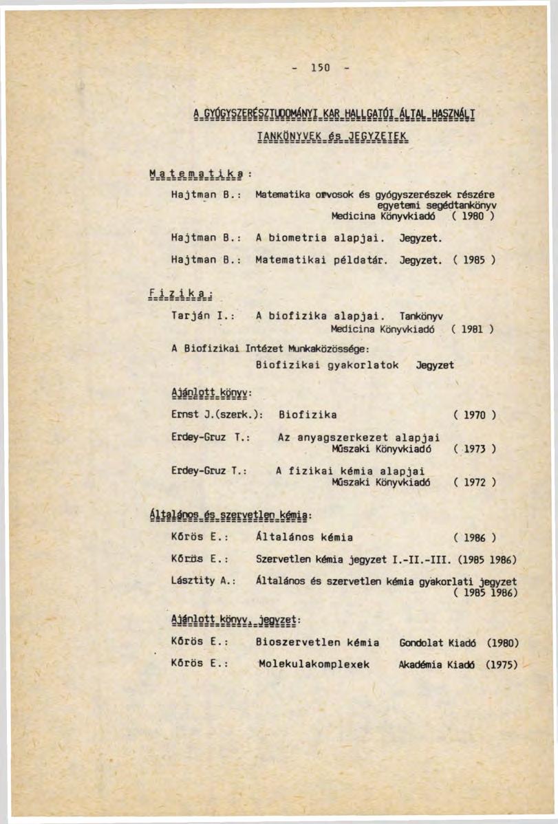 150 I Я $ З Ш J # = J I 9Ш I L K= M_a _tejj.tl.kj : Hajtman В.: Hajtman В.: Matematika orvosok és gyógyszerészek részére egyetemi segédtankönyv Medicina Könyvkiadó ( 1980 ) A biometria alapjai.