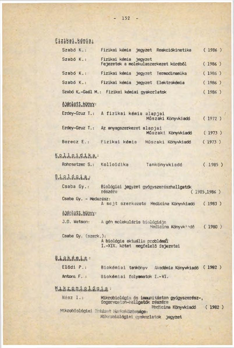 152 Eílib i_bgmia.: Szabó К.: Fizikai kémia jegyzet Reakciókinetika ( 1986 ) Szabó K.: Fizikai kémia jegyzet Fejezetek a molekulaszerkezet koréból ( Szabó K.
