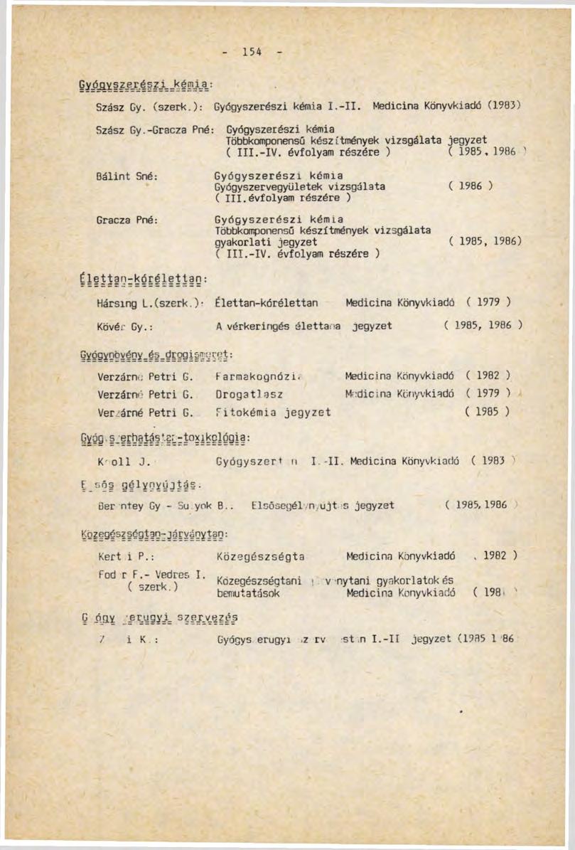 54 G У ó_g.y z_e_ré s _i ké mi_a : Szász Gy. (szerk.): Gyógyszerészi kémia I.-II. Medicina Könyvkiadó (1983) Szász Gy.