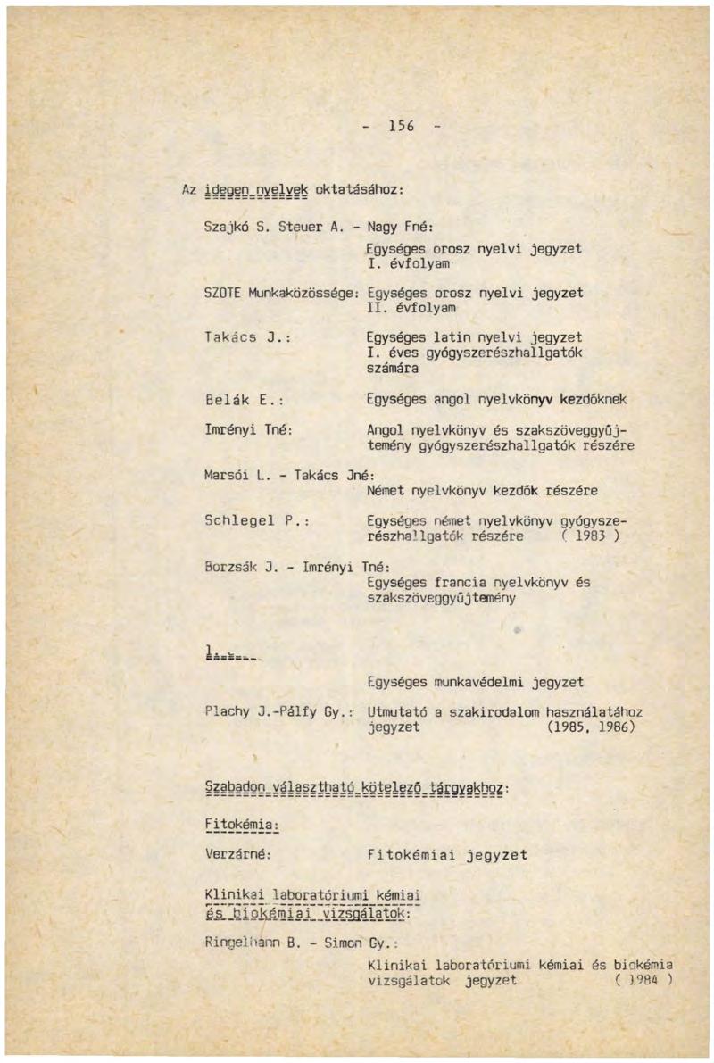 156 Az idegen_nyelvek oktatásához: Szajkó S. Steuer A. - Nagy Fné: Egységes orosz nyelvi jegyzet I. évfolyam SZOTE Munkaközössége: Egységes orosz nyelvi jegyzet II. évfolyam Takács 3.: Bélák E.