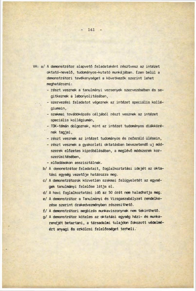 161 VH: а/ A demonstrátor alapvető feladataként résztvesz az Intézet oktató-nevelő, tudományos-kutató munkájában.