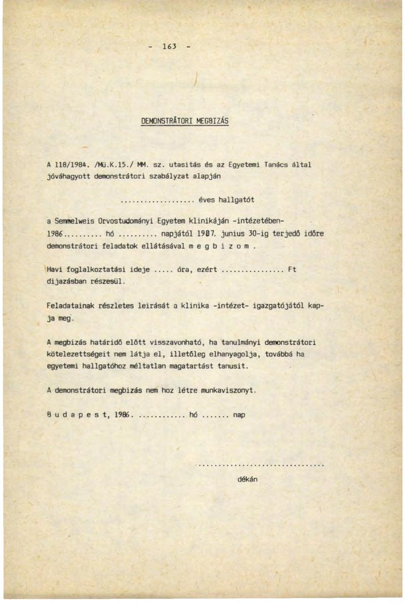 163 DEMONSTRÄTORI MEGBÍZÁS A 118/1984. /Mii.К.15./ MM. sz. utasítás és az Egyetemi Tanács által jóváhagyott demonstrátori szabályzat alapján.