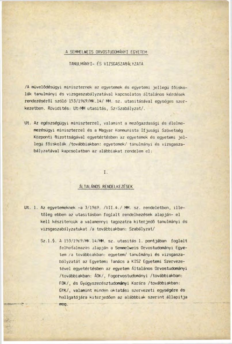 A SEMMELWEIS 0RV05TU0ÜM<NYI EGYETEM TANULMÁNYI- ÉS VIZSGASZABÁLYZATA /А művelődésügyi miniszternek az egyetemek és egyetemi jellegű főiskolák tanulmányi és vizsgaszabályzatával kapcsolatos általános