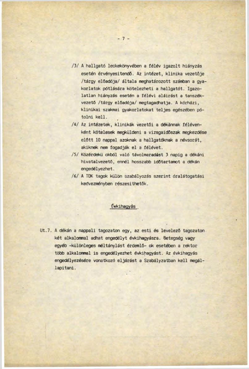 - 7 - /3/ A hallgató leckekönyvében a félév igazolt hiányzás esetén érvényesítendő.
