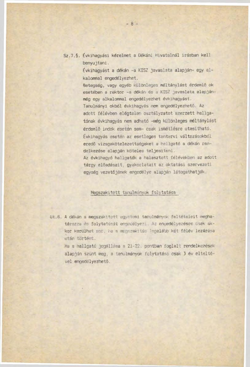 - 8 - Sz.7.. Évkihagyási kérelmet a Dékáni Hivatalnál Írásban kell benyújtani. Évkihagyást a dékán -a KISZ javaslata alapján- egy alkalommal engedélyezhet.