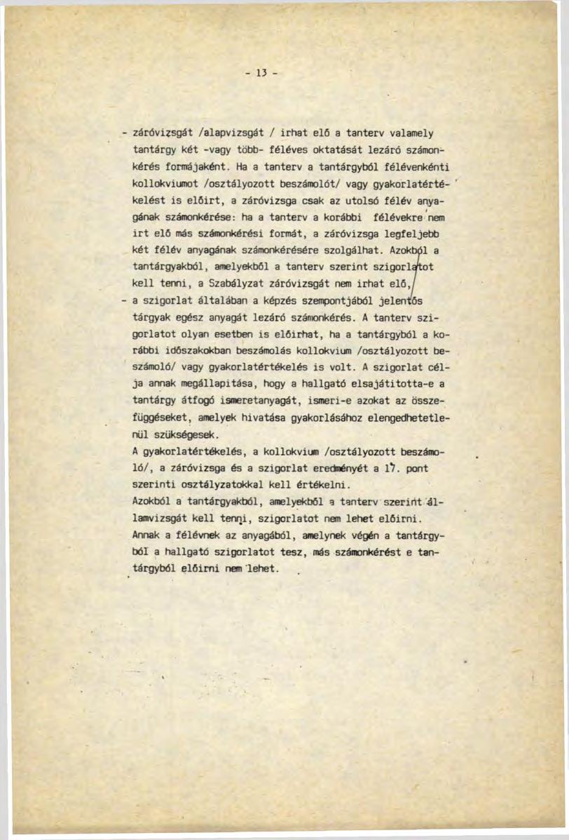 - 13 - záróvizsgát /alapvizsgát / irhát eló a tanterv valamely tantárgy két -vagy több- féléves oktatását lezáró számonkérés formájaként.