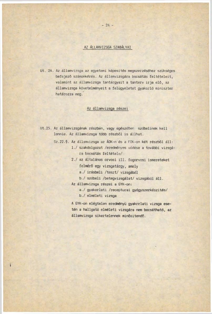 - 24 - AZ ÁLLAMVIZSGA SZABÁLYAI Ut. 24. Az államvizsga az egyetemi képesítés megszerzéséhez szükséges befejező számonkérés.
