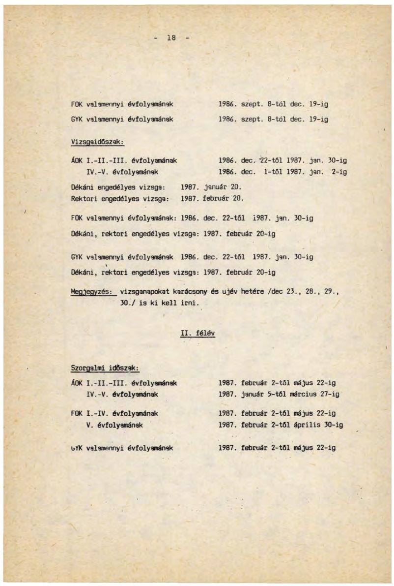 18 FOK valamennyi évfolyamának GYK valamennyi évfolyamának 1986. szept. 8-tól dec. 19-ig 1986. szept. 8-tól dec. 19-ig Vizsgaidőszak: ÄOK I.-II.-III. évfolyamának IV.-V.