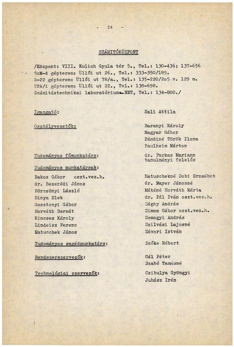 24 SZÁMÍTÓKÖZPONT /Központ: VIII. Kulioh Gyula tér 5.j Tel.: 130-436; 137-656 SzM-4 gépterem: Üllői ut 26., Tel.: 333-350/185. R-22 gépterem: Üllői ut 78/a., Tel.: 135-220/2o5 v. 129 m.