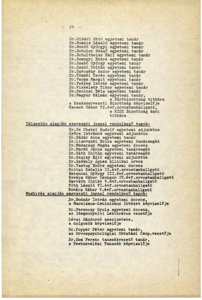?9 Dr.Ribári Ottó egyetemi tanár Dr.Romics László egyetemi tanár Dr.Rontó Györgyi egyetemi tanár Dr.Schuler Dezső egyetemi tanár Dr.Schultheisz Emil egyetemi tanár Dr.Somogyi Endre egyetemi tanár Dr.
