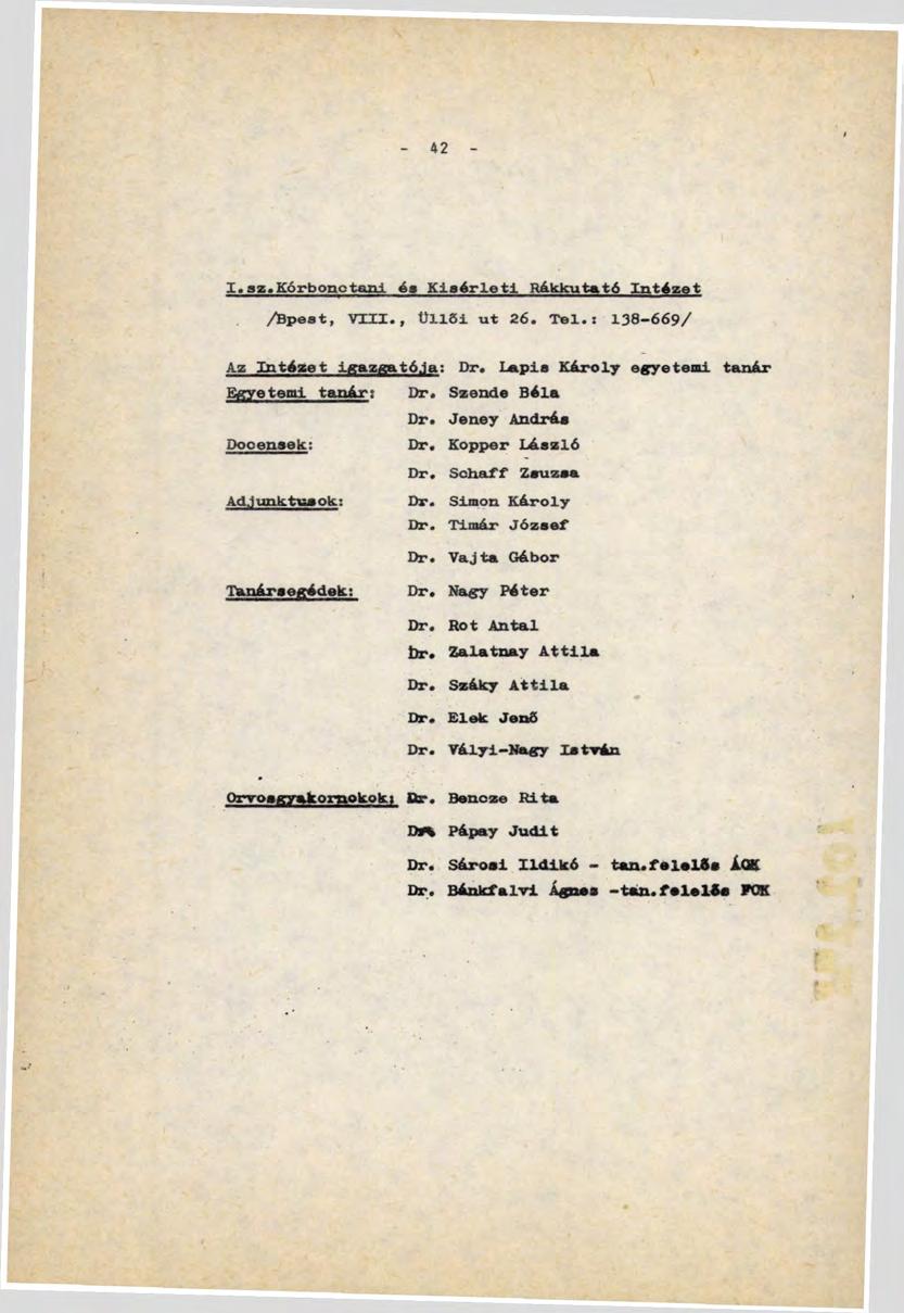 42 X. az «Kórbonctani, és K í s é r l e t i R á k k u t a t ó Intézet /Bpest, V X X I., Ü1161 ut 26. Tel.s 138-669/ Az I n t é z e t i g a z g a t ó j a : Dr.