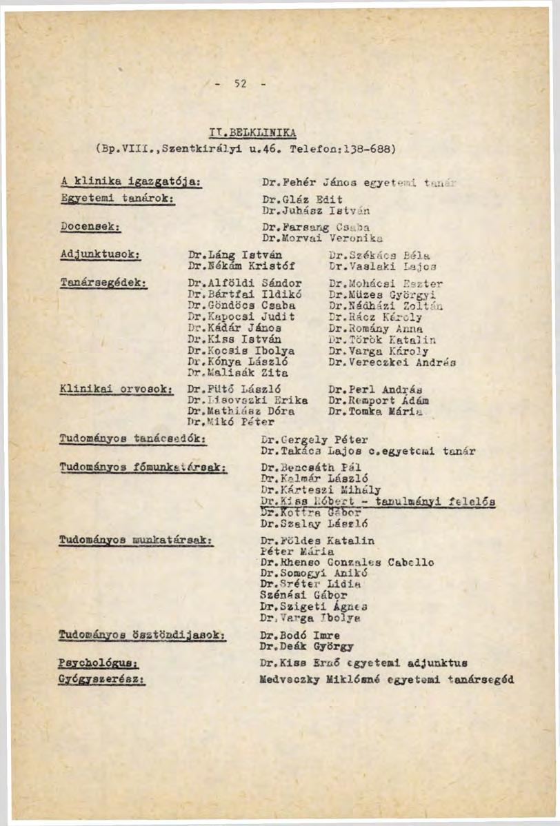 52 TT.BELKLINIKA (Бр.VIII..Szentkirályi u.46. Telefon:138-638) A klinika igazgatója: Egyetemi tanárok: Docensek: Adjunktusok; Tanársegédek: Klinikai orvosok: Tudományos tanács-.