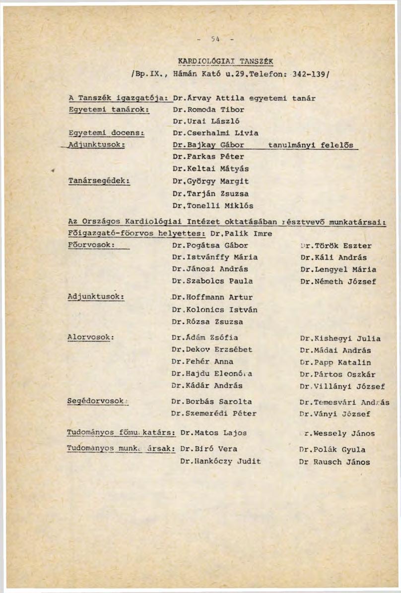 KARDIOLÓGIÁT T A NSZÉK /Bp.IX., Hámán Kató u.29.telefon: 342-139/ A Tanszék Igazgatója; Pr. A r v a y A ttila egyetemi tanár E g y e t e m i tanárok: D r. R o m o d a T i b o r D r.
