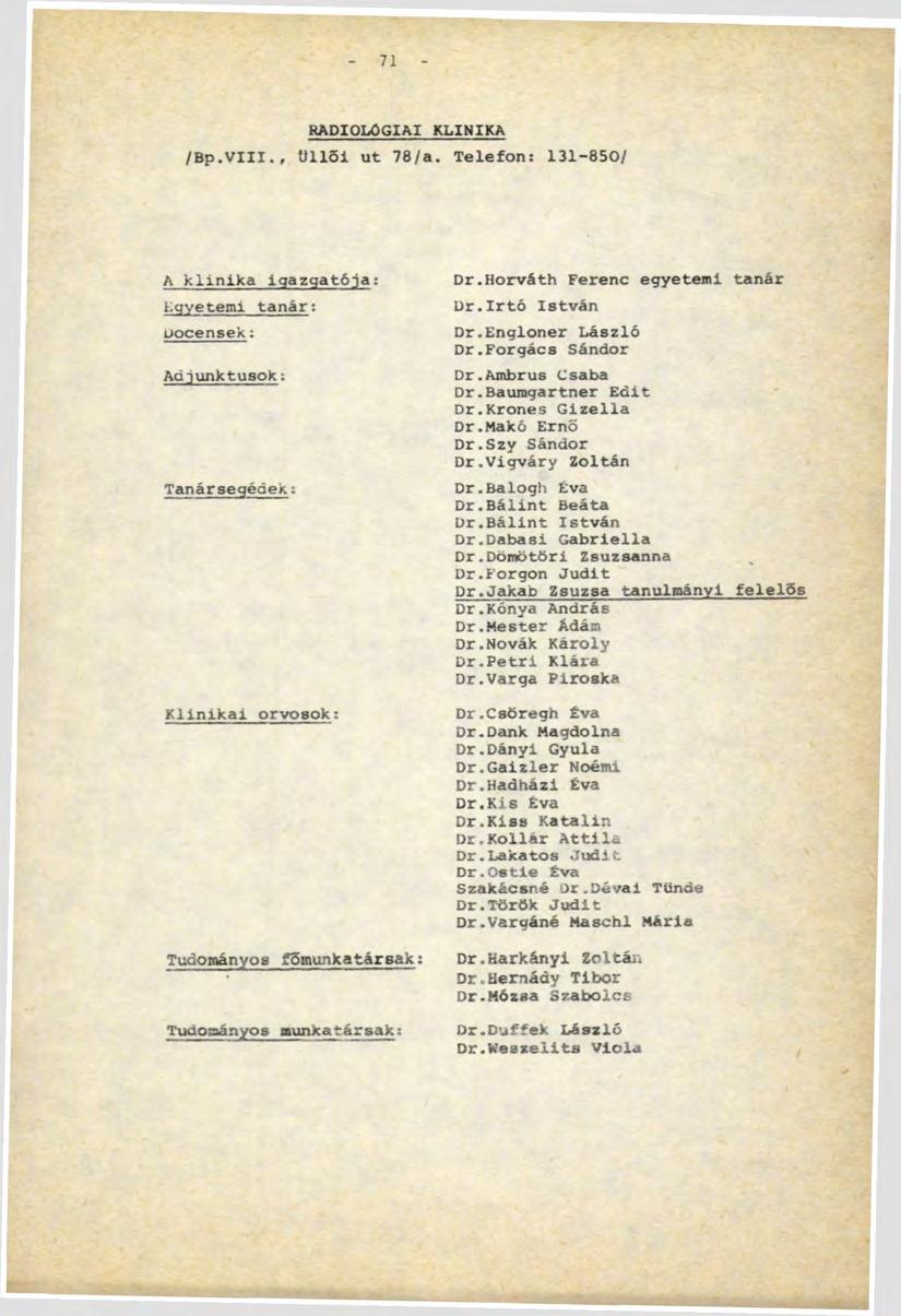 71 RADIOLÓGIAI KLINIKA /B p.viii., Ü l l ő i u t 78/a. Telefon: 131-850/ A k l i n i k a i g a z g a t ó j a : i.