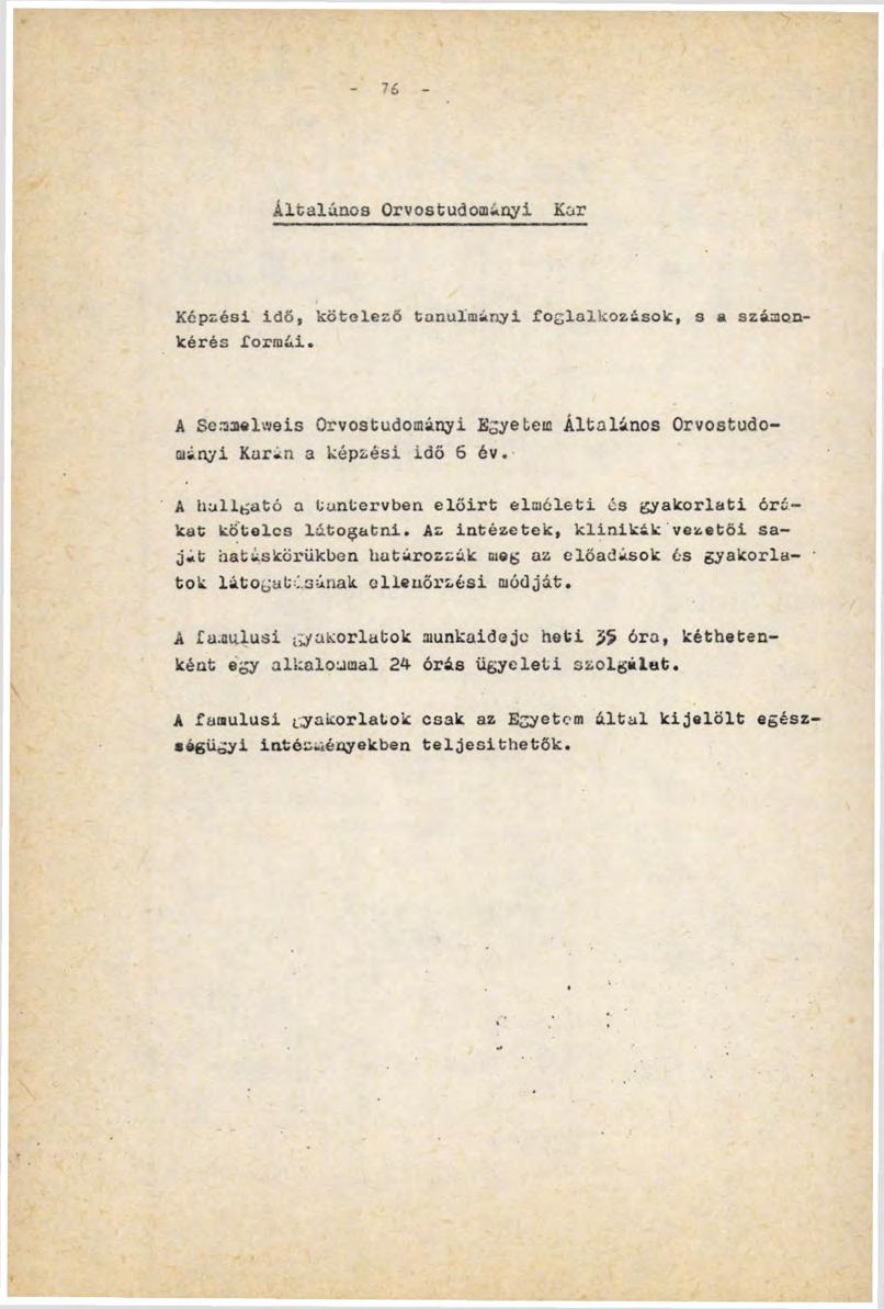 76 Általános Orvostudományi Kar K é p z é s i idő, k ö t e l e z ő t a n u l m á n y i f o g l a l k o z á s o k, s a s z á m o n k é r é s f o r m á i.