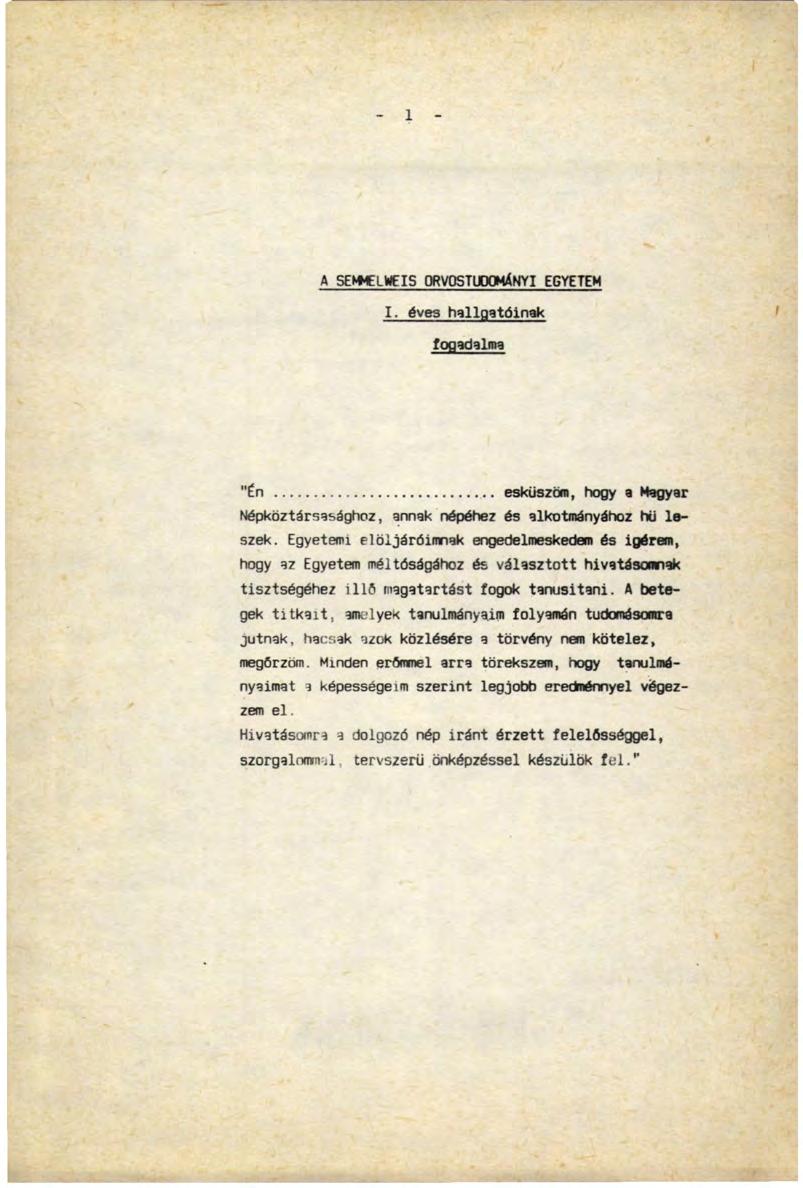A SEtéCLWEIS ORVOSTUDOMÁNYI EGYETEM I. éves hallgatóinak fogadalma "Én..... esküszöm, hogy a Magyar Népköztársasághoz, annak népéhez és alkotmányához hü leszek.