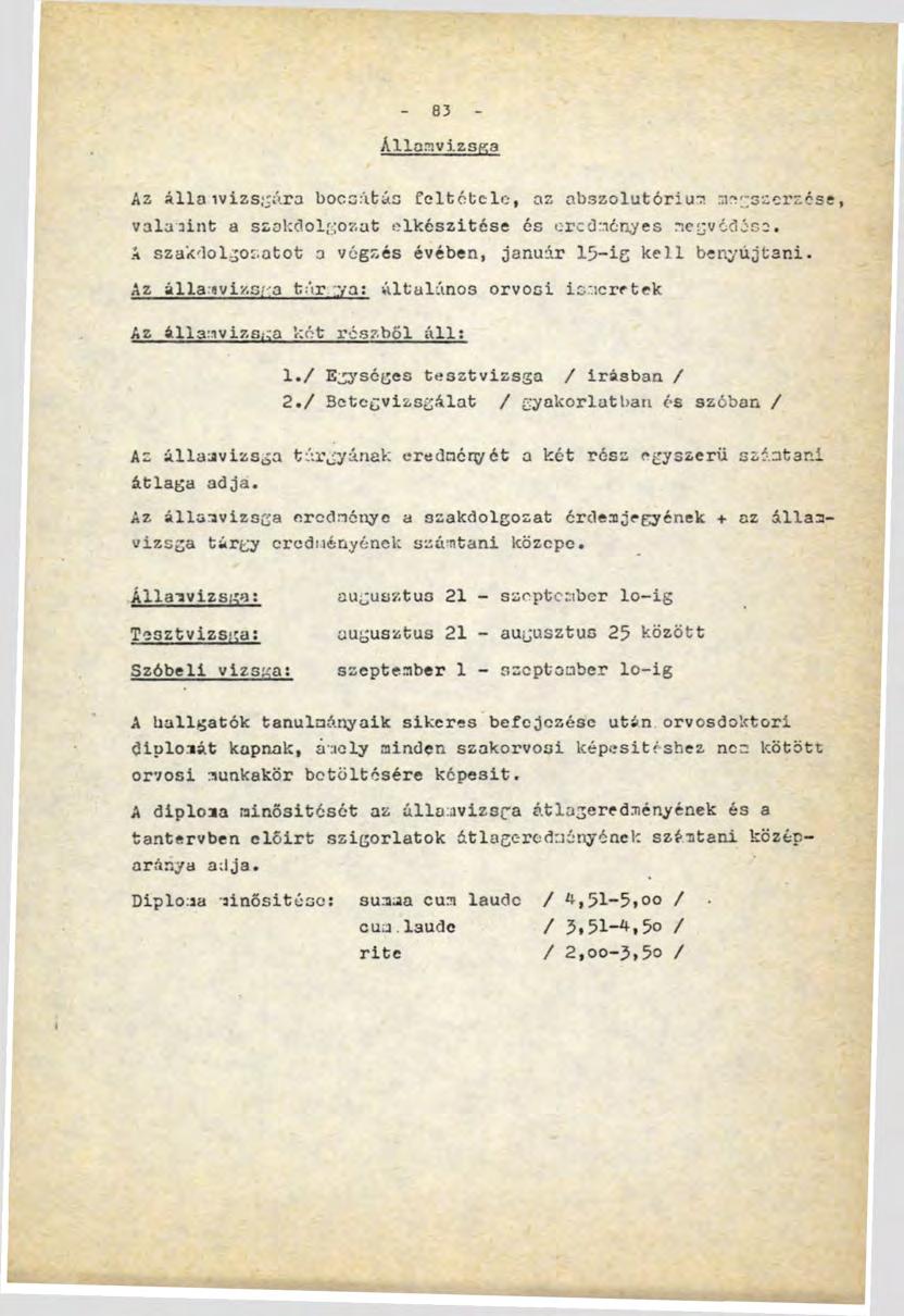 83 Államvi.zsKa Az álla ívizsgára bocsátás feltétele, az abszolutórium megszerzése, valamint a szakdolgozat elkészítése és eredményes megvédés:.