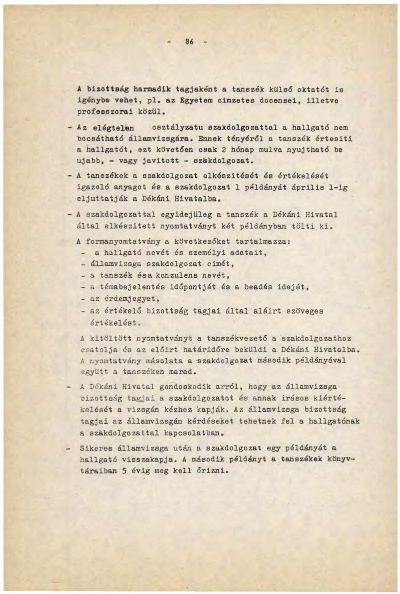 86 A bizottság harmadik tagjaként a tanszék külső oktatót is igénybe vehet, pl. az Egyetem címzetes docensei, illetve professzorai közül.