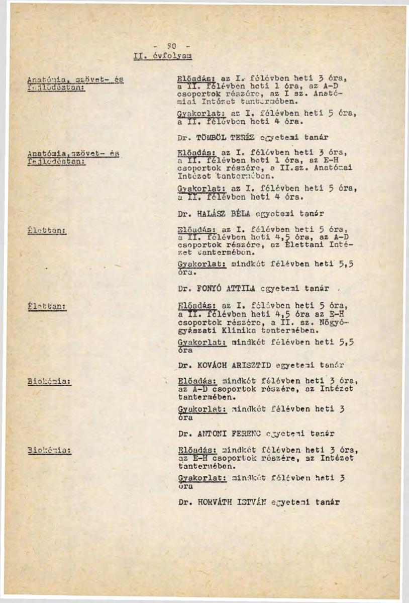 - 90 - II. évfolyam Anatómia. esővet- ás l'-.íl0dó3tans A n a t ó m i a, s z ö v e t - Aa fe.ilódéetan: Élettan; Éi-ttan: Biokémia: Biokémia: Előadási az I. félévben heti 3 6ra, a' íl.