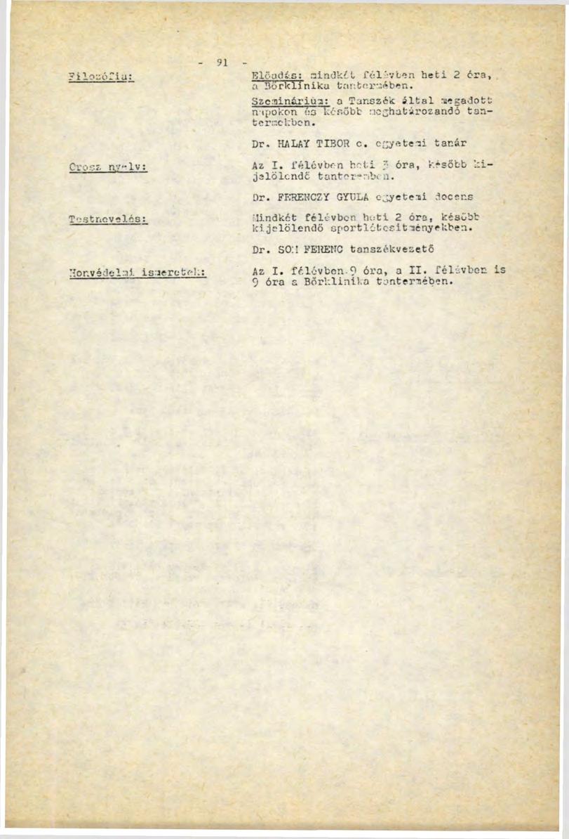 Filozófia: Cr.' г. gv-lv: T'-stnovelés: Honvédelmi ismeretei; 91 Előadás: aindkil fél évten heti 2 óra, a Bőrklinika tantermében.