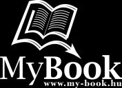 Budapest, 2018 magankiadas@my-book.hu www.my-book.hu ISBN 978-615-00-1272-8 Nyomdai kivitelezés: Cypress Nyomdai Szolgáltató Kft.