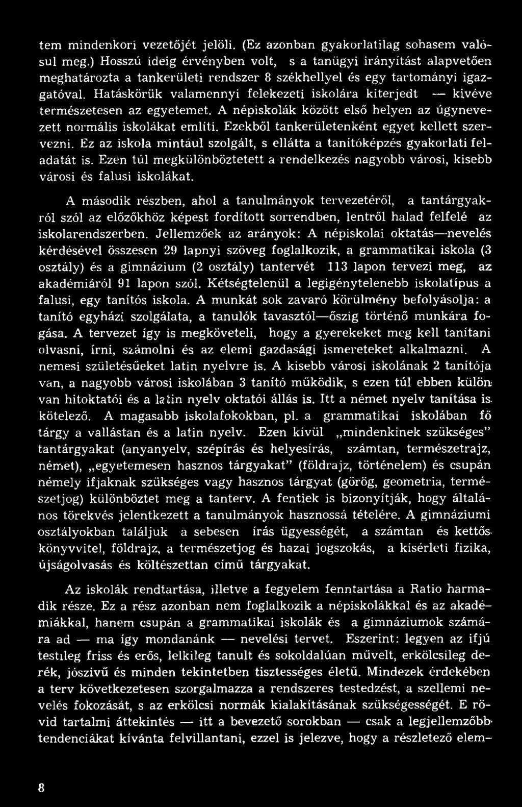 Hatáskörük valamennyi felekezeti iskolára kiterjedt kivéve természetesen az egyetemet. A népiskolák között első helyen az úgynevezett normális iskolákat említi.