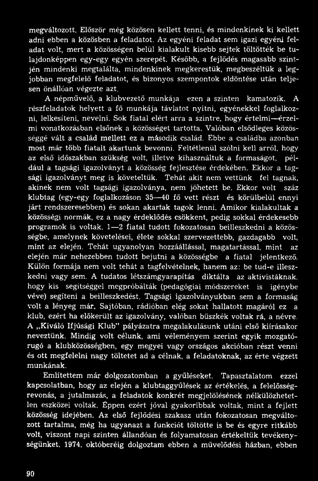 Később, a fejlődés magasabb szintjén mindenki megtalálta, mindenkinek megkerestük, megbeszéltük a legjobban megfelelő feladatot, és bizonyos szempontok eldöntése után teljesen önállóan végezte azt.
