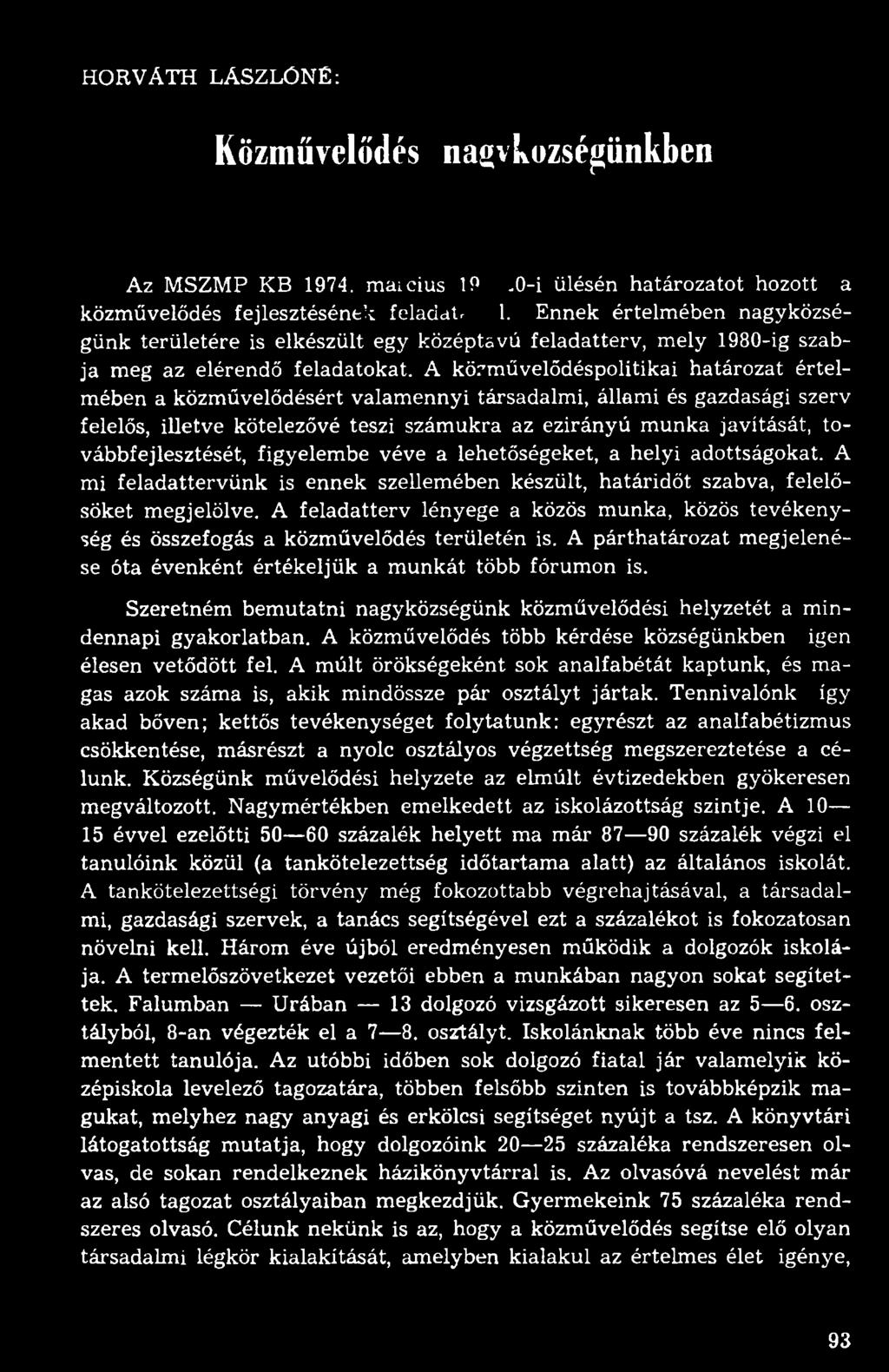 A körművelődéspolitikai határozat értelmében a közművelődésért valamennyi társadalmi, állami és gazdasági szerv felelős, illetve kötelezővé teszi számukra az ezirányú munka javítását,