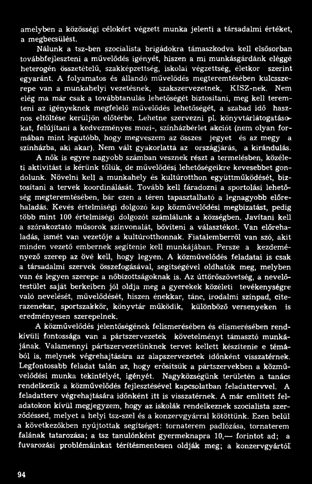 életkor szerint egyaránt. A folyamatos és állandó művelődés megteremtésében kulcsszerepe van a munkahelyi vezetésnek, szakszervezetnek, KISZ-nek.