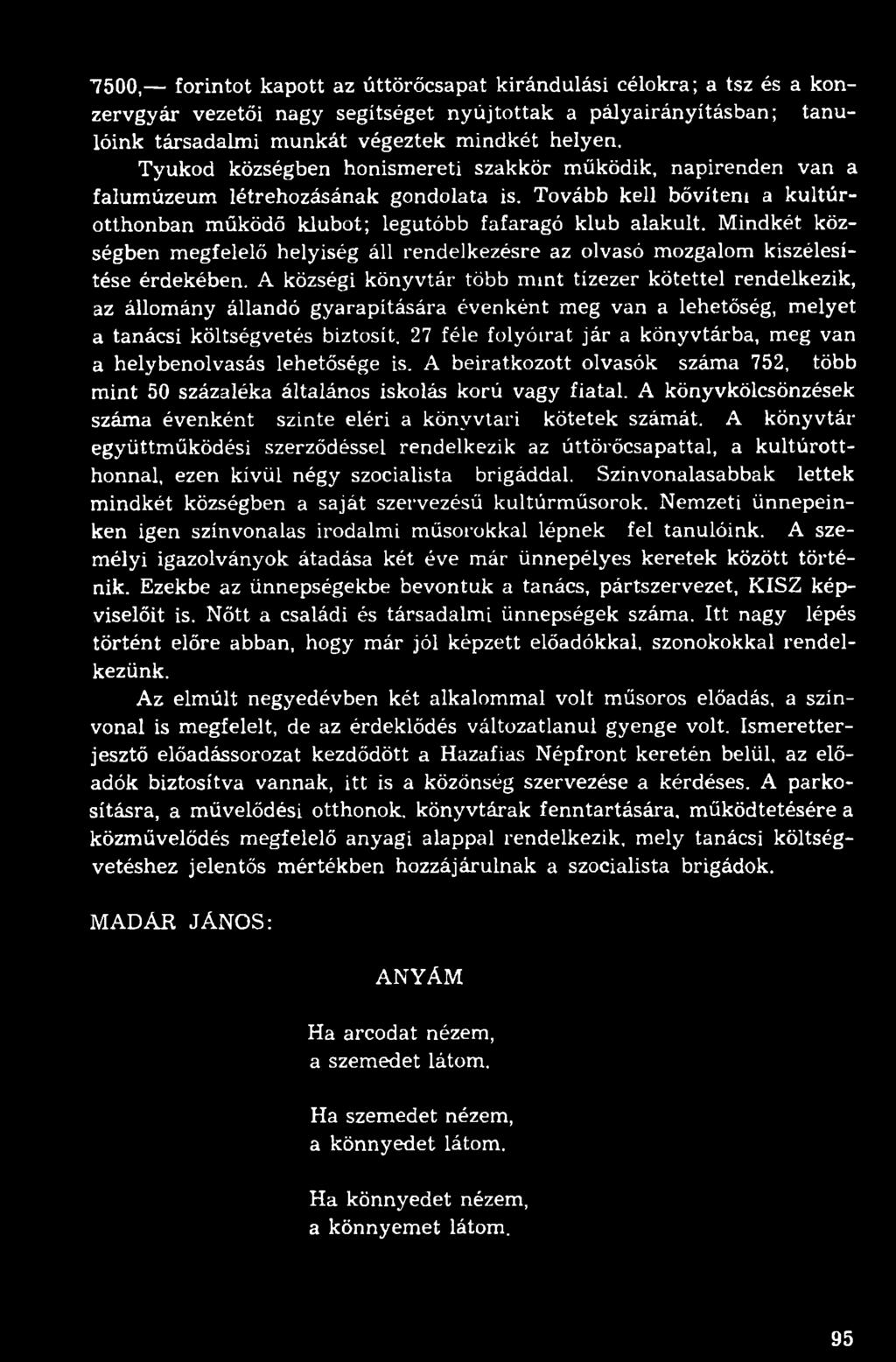 27 féle folyóirat jár a könyvtárba, meg van a helybenolvasás lehetősége is. A beiratkozott olvasók száma 752, több mint 50 százaléka általános iskolás korú vagy fiatal.