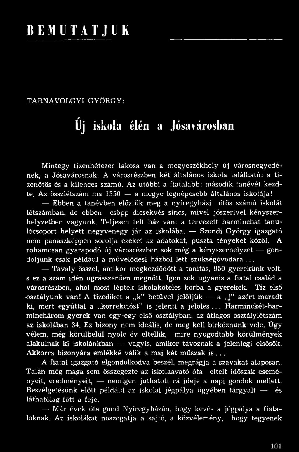 Ebben a tanévben előztük meg a nyíregyházi ötös számú iskolát létszámban, de ebben csöpp dicsekvés sincs, mivel jószerivel kényszerhelyzetben vagyunk.